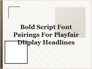 Contrasting Scripts to Enhance Playfair Headlines