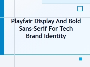 Contrast and Clarity with Playfair Display & Bold Sans-Serifs
