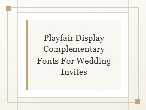 Perfect Playfair Display Companions for Wedding Invitations