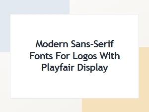 Modern Sans-Serif Companions for Playfair Display Logos