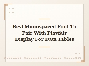 The Ideal Monospaced Pairing for Playfair Display Data Tables
