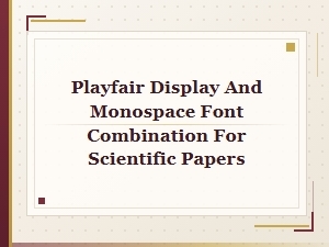 Optimizing Scientific Papers with Playfair and Monospace Fonts