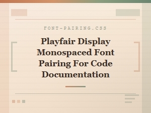 Pairing Playfair Display with a Monospaced Font for Code Documentation