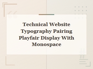 Crafting Tech Sites with Playfair and Monospace