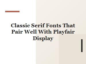 Serif Fonts That Pair Well with Playfair Display